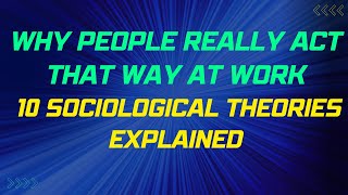 10 Sociological Theories That Explain Workplace Behavior (6-Min Overview)