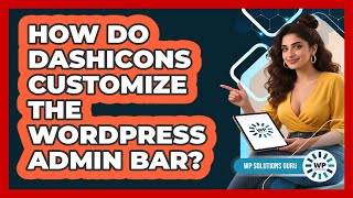 How Do Dashicons Customize The WordPress Admin Bar? - WP Solutions Guru