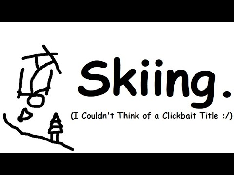 Skiing (I Couldn't Think of a Clickbait Title)