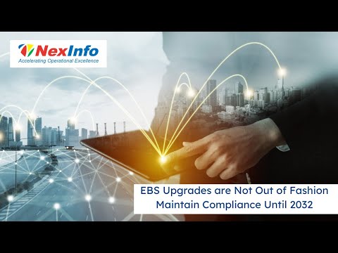 EBS Upgrades are Not Out of Fashion Maintain Compliance Until 2032
