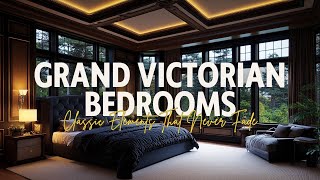 Grand Victorian Bedrooms Classic Elements That Never Fade
