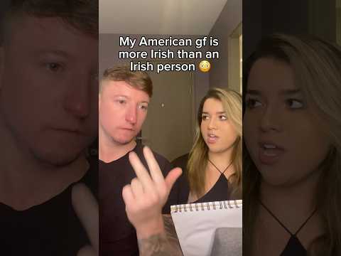 My American gf is more Irish than an Irish person 😳