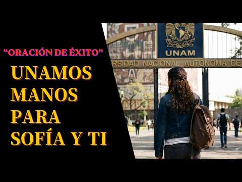 Unamos nuestras manos: Oración Milagrosa por Sofía y por TI 🙏✨ (Examen UNAM)