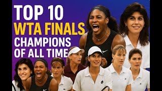 Top 10 WTA Final Champions of All Time