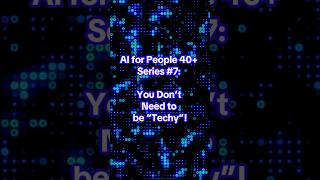 AI for People 40+ #7.#TechMadeSimple #40PlusCreators#ChatGPTForBeginners #FacelessContent #LearnAI