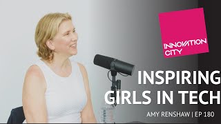 Inspiring Girls in Tech with Amy Renshaw - Innovation City