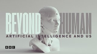 Beyond Human: Artificial Intelligence and Us | BBC Select