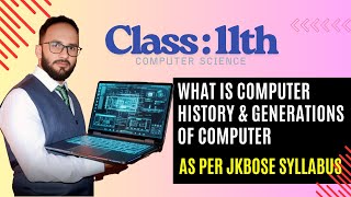 What is Computer | History & Generations of Computer | Class 11 Computer Science JKBOSE/NCERT
