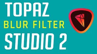 Topaz Studio 2 - Blur Filter Tutorial