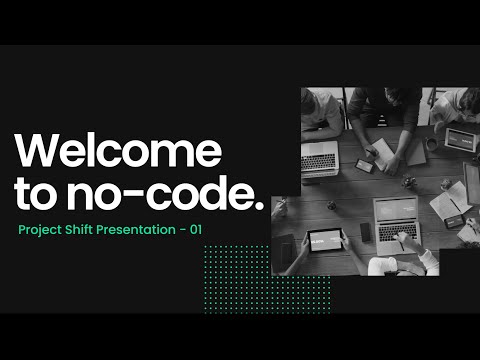 Welcome to No Code | Project Shift Presentation - 01