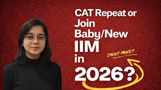 CAT Repeat or Baby/New IIM in 2026? How to Decide