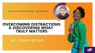 Episode 269- Overcoming Distractions & Discovering What Truly Matters with Joshua Becker