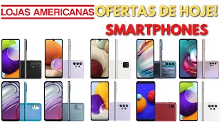 Ofertas de Smartphones nas Lojas Americanas - ofertas de hoje - PROMO ONLINE