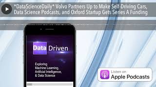 *DataScienceDaily* Volvo Partners Up to Make Self-Driving Cars, Data Science Podcasts, and Oxford S