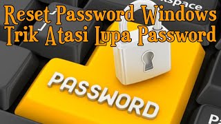 Lupa password windows 10? Cara mudah reset password windows 10
