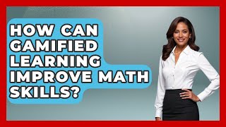 How Can Gamified Learning Improve Math Skills? - High School Toolkit