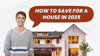 How to Save for a House in 2025: Expert Tips You Need!