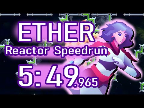Ether (2024) - Reactor Speedrun [5:49.965]