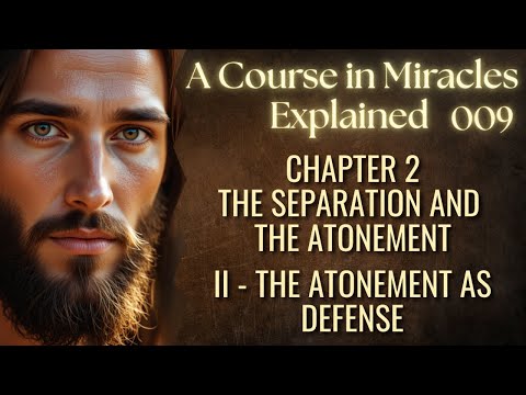 The Separation and the Atonement - Chapter 2:  Section II - The Atonement as Defense