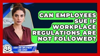 Can Employees Sue If Workplace Regulations Are Not Followed? | Labor and Employment Law Expert News