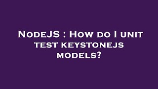 NodeJS : How do I unit test keystonejs models?