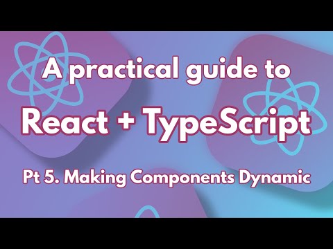 A practical guide to React + Typescript Pt. 5 Making Components Dynamic