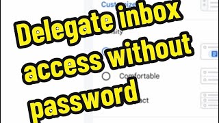 Delegate gmail inbox access without sharing your password ￼