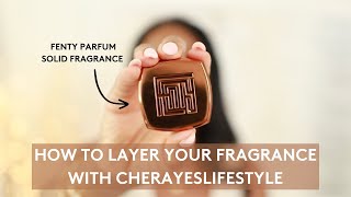 How To Layer Your Fragrance With Cherayeslifestyle | Fenty Parfum Solid Fragrance + Full Collection