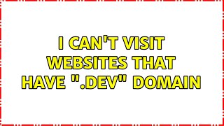I can't visit websites that have ".dev" domain (2 Solutions!!)