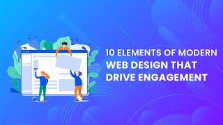 10 Elements of Modern Web Design That Drive Engagement