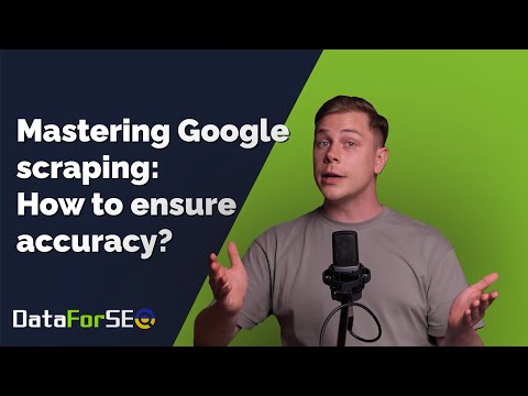 Mastering Google scraping: How to ensure accuracy?