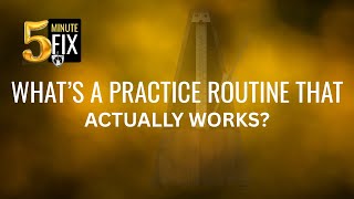 What’s a Practice Routine That Actually Works? – 5-Minute Fix
