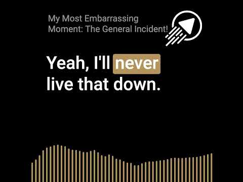 My Most Embarrassing Moment: The General Incident!