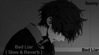 Bad Liar ( Slow & Reverb ) | Sunny