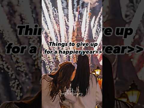 Things to give up for a happier new year🌟🌝 #newaesthetic #feed #shortsfeed #fypシ゚ #trends #newyear