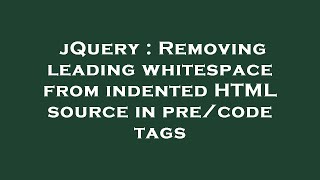 jQuery : Removing leading whitespace from indented HTML source in pre/code tags