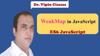 JavaScript ES6 Tutorial -23- WeakMap in JavaScript | Dr Vipin Classes