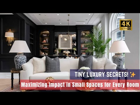 Tiny Luxury Details: Maximizing Impact in Small Spaces for Every Room