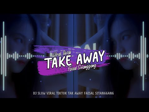 DJ SLOW VIRAL TIKTOK - TAKE AWAY - FAISAL SITANGGANG [remix2021√]