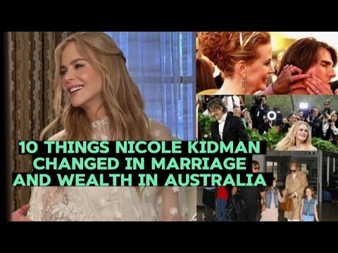 10 things Nicole kidman changed in marriage and wealth in Australia you never knew #nicolekidman