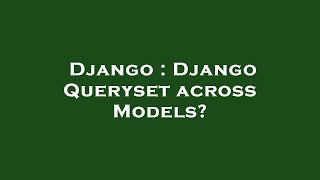 Django : Django Queryset across Models?