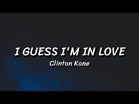 Clinton Kane - I GUESS I'M IN LOVE (Lyrics)