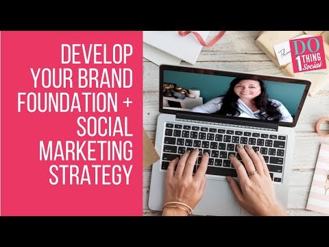 Develop Your Brand Foundation + Social Marketing Strategy