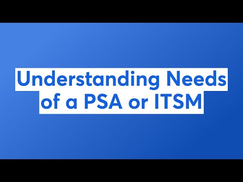 Understanding Needs of a PSA or ITSM