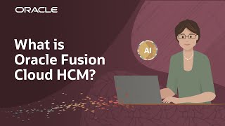 What is Oracle Fusion Cloud HCM: How Does AI Unify and Empower HR Teams?