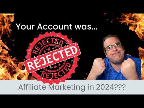 My Account Was Rejected?  Affiliate Marketing in 2024