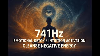 741Hz Frequency | Emotional Detox & Intuition Activation | Cleanse Negative Energy