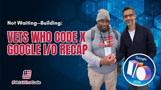 Vets Who Code + Google I/O Recap