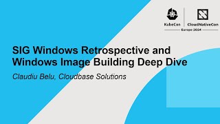SIG Windows Retrospective and Windows Image Building Deep Dive - Claudiu Belu, Cloudbase Solutions