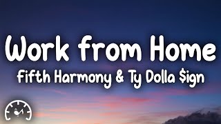 Fifth Harmony - Work from Home (Lyrics) ft. Ty Dolla $ign